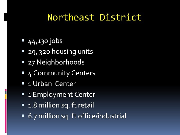 Northeast District 44, 130 jobs 29, 320 housing units 27 Neighborhoods 4 Community Centers