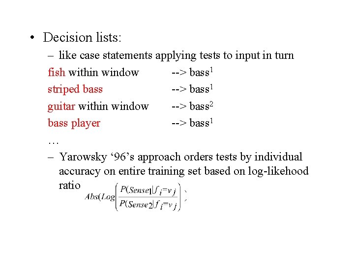  • Decision lists: – like case statements applying tests to input in turn