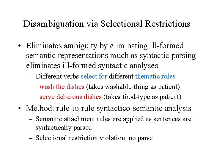 Disambiguation via Selectional Restrictions • Eliminates ambiguity by eliminating ill-formed semantic representations much as