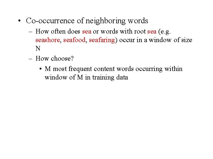  • Co-occurrence of neighboring words – How often does sea or words with