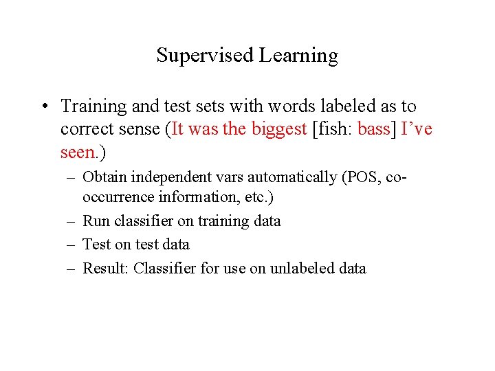 Supervised Learning • Training and test sets with words labeled as to correct sense