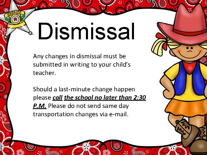 Dismissal Any changes in dismissal must be submitted in writing to your child’s teacher.