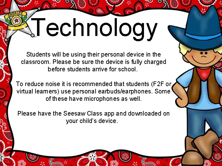 Technology Students will be using their personal device in the classroom. Please be sure
