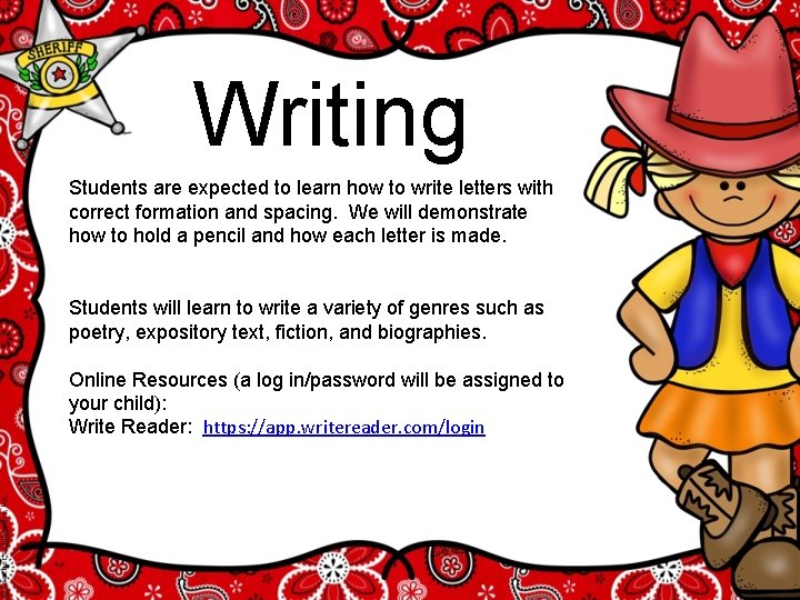 Writing Students are expected to learn how to write letters with correct formation and