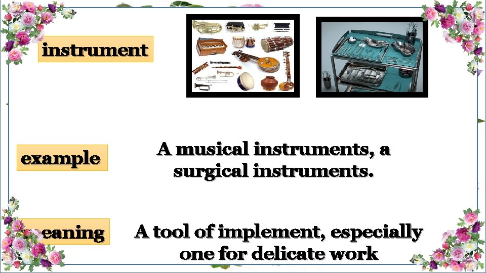 instrument example meaning A musical instruments, a surgical instruments. A tool of implement, especially
