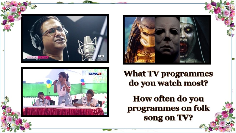 What TV programmes do you watch most? How often do you programmes on folk