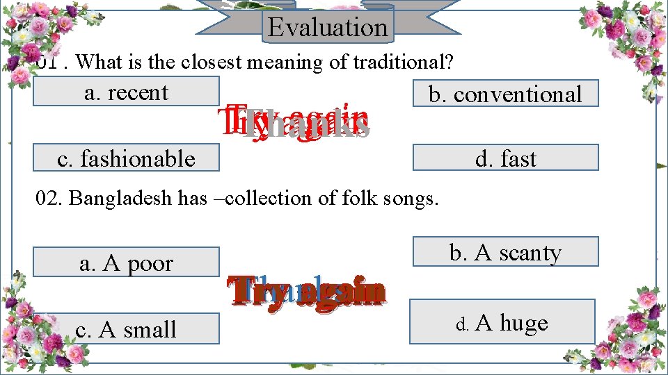 Evaluation 01. What is the closest meaning of traditional? a. recent c. fashionable Try
