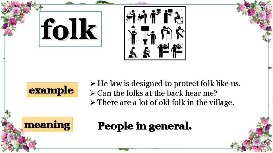 folk example meaning Ø He law is designed to protect folk like us. Ø