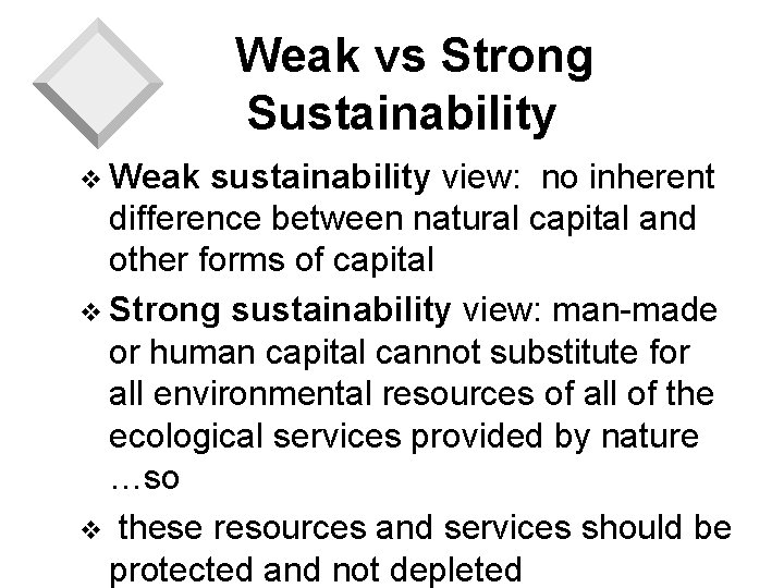 Weak vs Strong Sustainability v Weak sustainability view: no inherent difference between natural capital