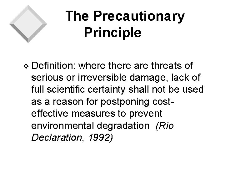 The Precautionary Principle v Definition: where there are threats of serious or irreversible damage,