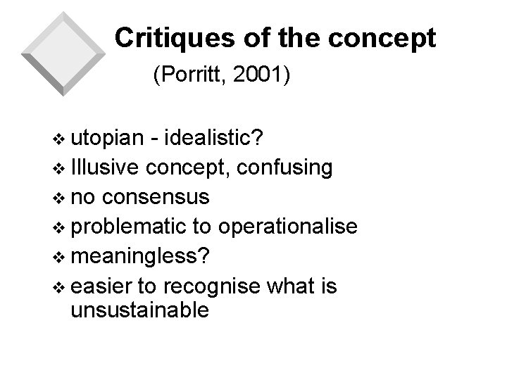 Critiques of the concept (Porritt, 2001) v utopian - idealistic? v Illusive concept, confusing