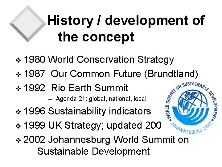 History / development of the concept v 1980 World Conservation Strategy v 1987 Our