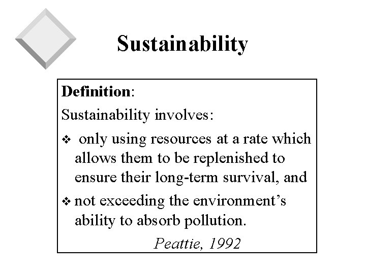 Sustainability Definition: Sustainability involves: v only using resources at a rate which allows them