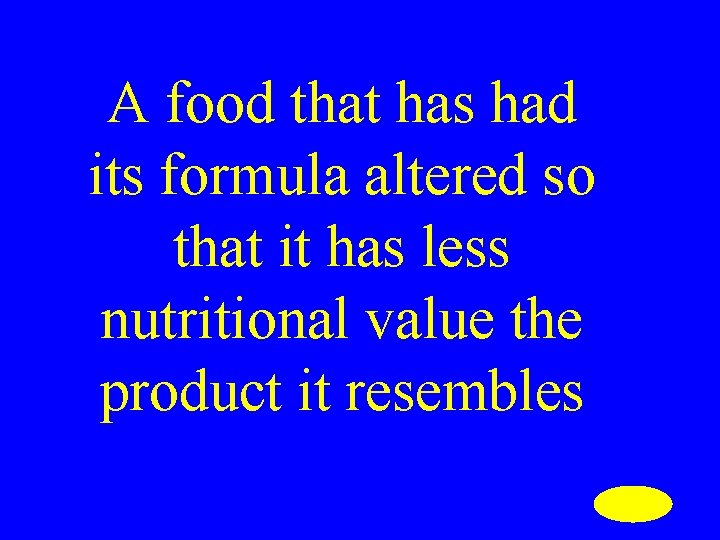 A food that has had its formula altered so that it has less nutritional