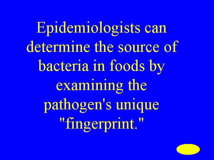 Epidemiologists can determine the source of bacteria in foods by examining the pathogen's unique