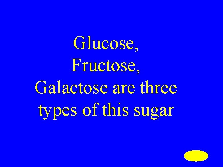 Glucose, Fructose, Galactose are three types of this sugar 
