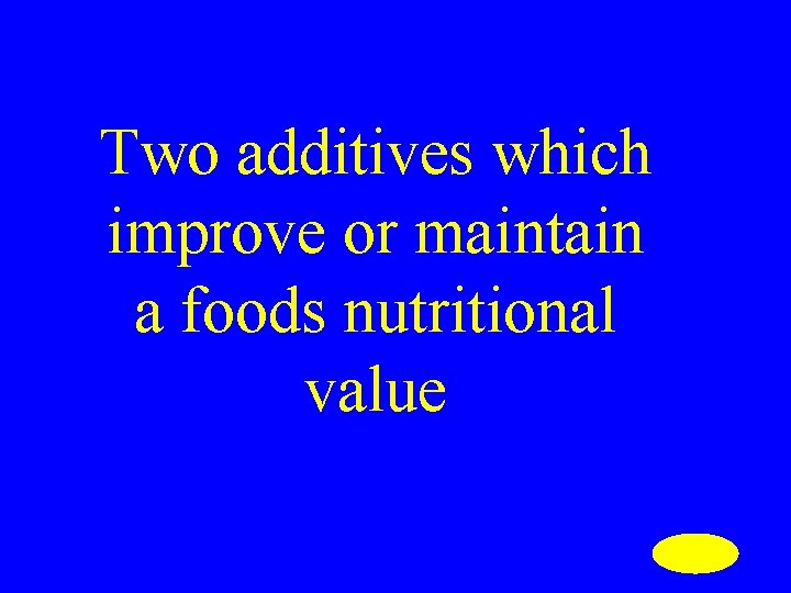 Two additives which improve or maintain a foods nutritional value 