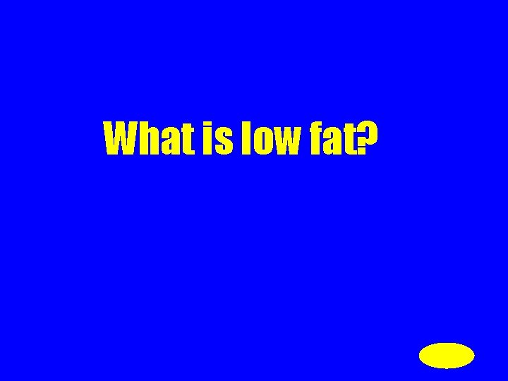 What is low fat? 