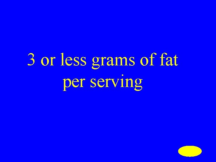 3 or less grams of fat per serving 