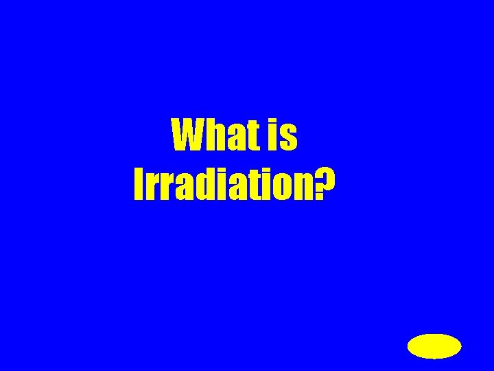 What is Irradiation? 