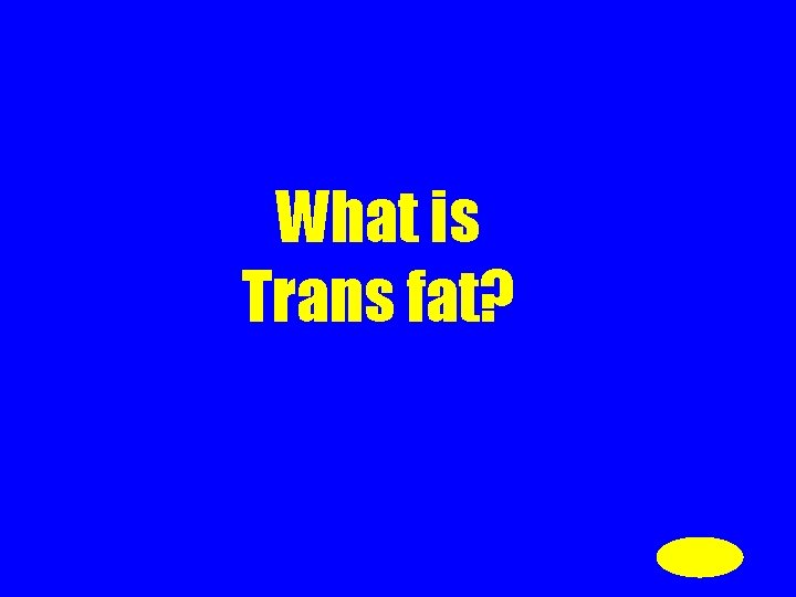 What is Trans fat? 