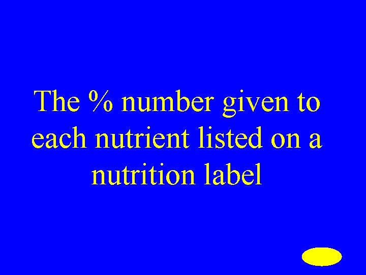 The % number given to each nutrient listed on a nutrition label 