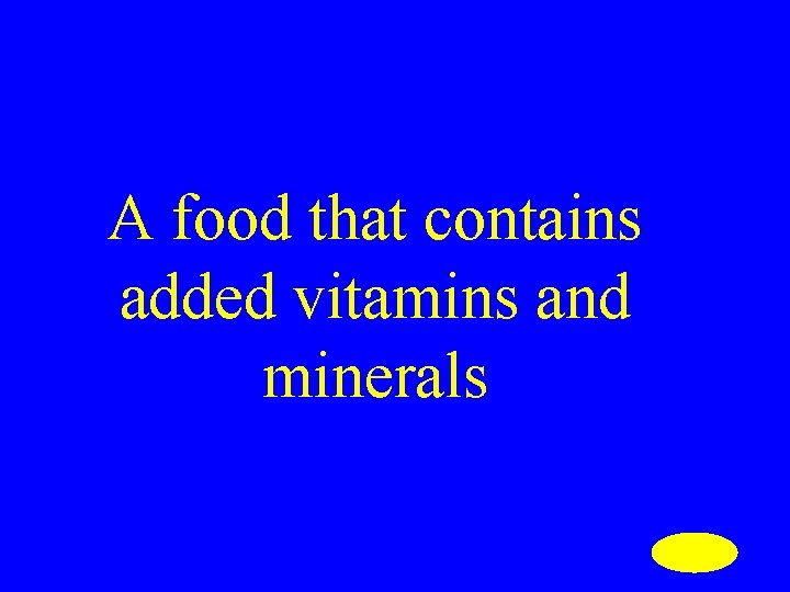 A food that contains added vitamins and minerals 