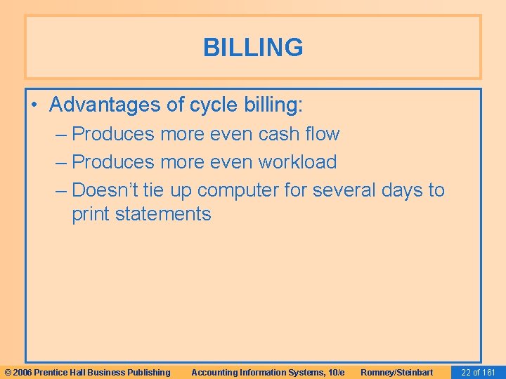 BILLING • Advantages of cycle billing: – Produces more even cash flow – Produces