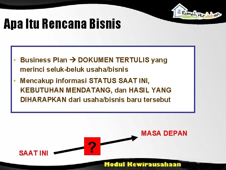 Apa Itu Rencana Bisnis • Business Plan DOKUMEN TERTULIS yang merinci seluk-beluk usaha/bisnis •