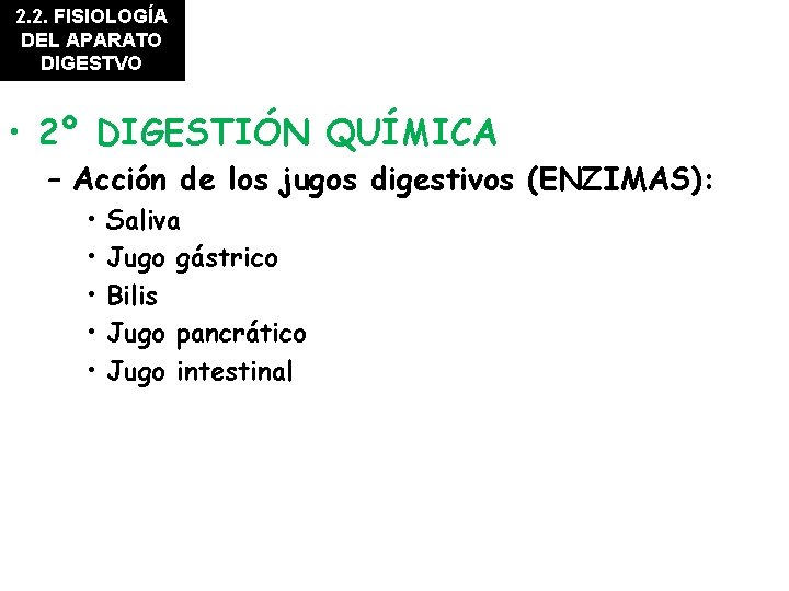 2. 2. FISIOLOGÍA DEL APARATO DIGESTVO • 2º DIGESTIÓN QUÍMICA – Acción de los