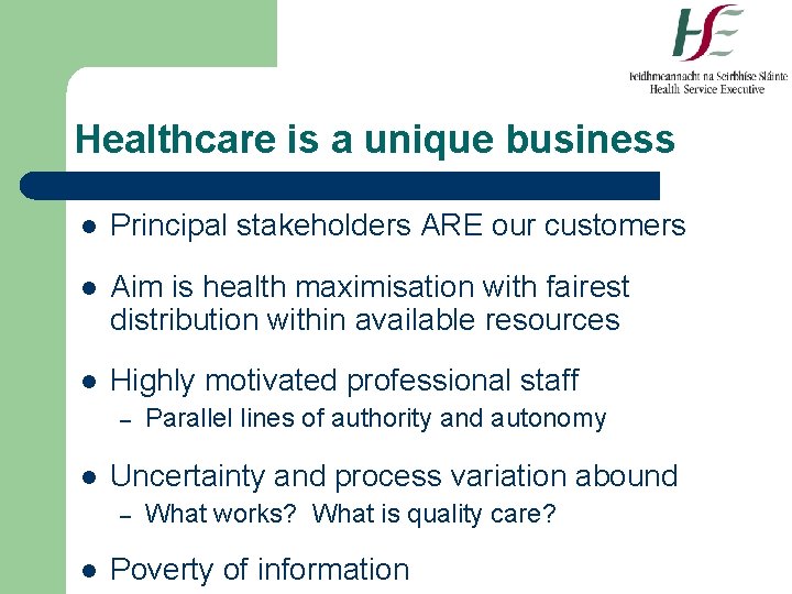 Healthcare is a unique business l Principal stakeholders ARE our customers l Aim is