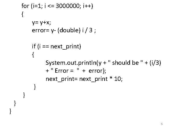 for (i=1; i <= 3000000; i++) { y= y+x; error= y- (double) i / for (i=1; i <= 3000000; i++) { y= y+x; error= y- (double) i /