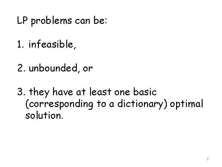 LP problems can be: 1. infeasible, 2. unbounded, or 3. they have at least LP problems can be: 1. infeasible, 2. unbounded, or 3. they have at least