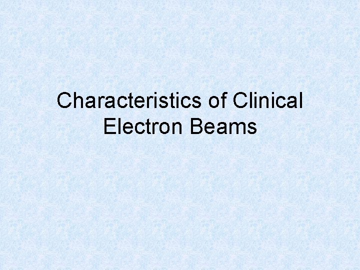 Characteristics of Clinical Electron Beams 