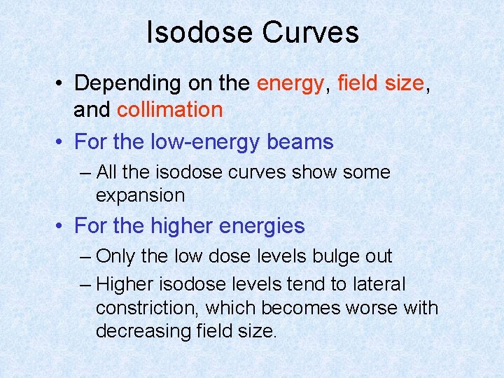 Isodose Curves • Depending on the energy, field size, and collimation • For the