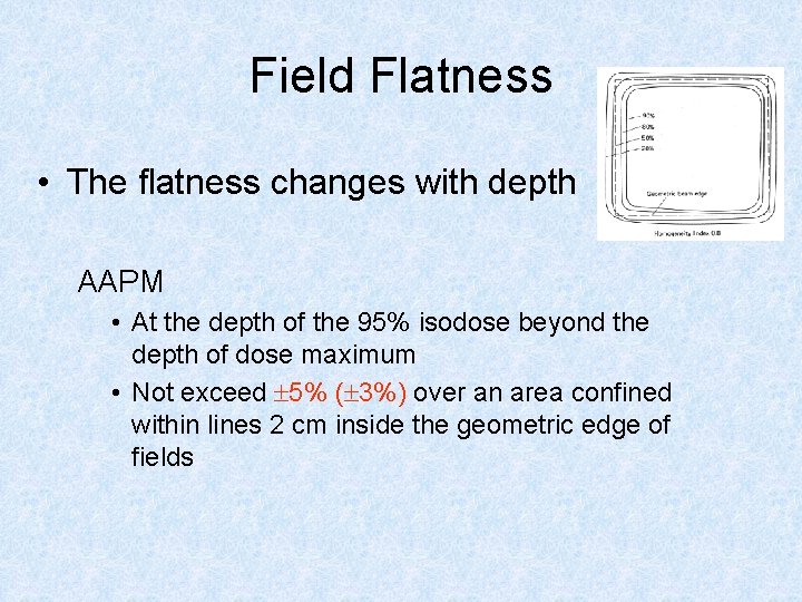 Field Flatness • The flatness changes with depth AAPM • At the depth of