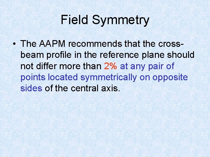 Field Symmetry • The AAPM recommends that the crossbeam profile in the reference plane