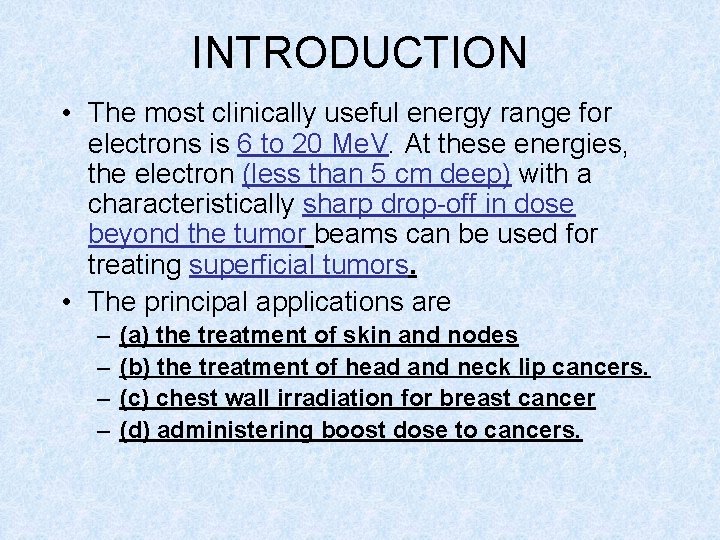 INTRODUCTION • The most clinically useful energy range for electrons is 6 to 20