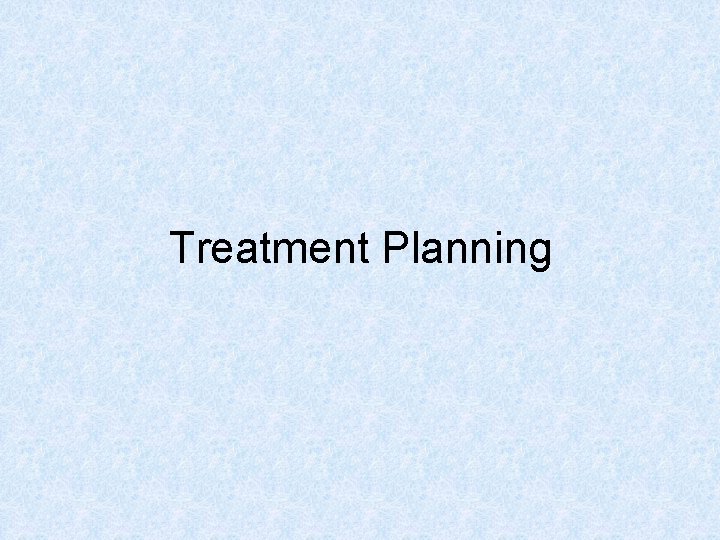 Treatment Planning 