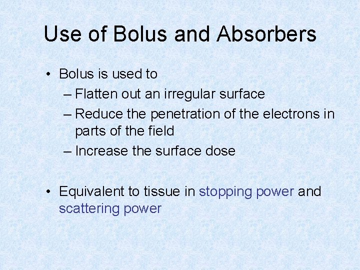 Use of Bolus and Absorbers • Bolus is used to – Flatten out an