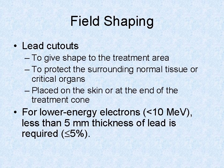 Field Shaping • Lead cutouts – To give shape to the treatment area –
