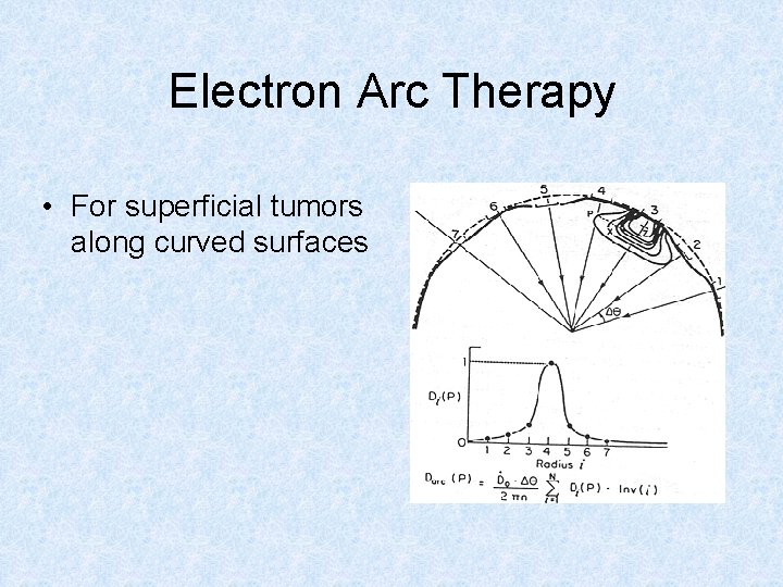 Electron Arc Therapy • For superficial tumors along curved surfaces 