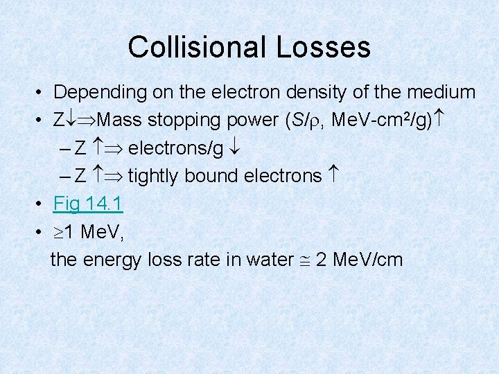 Collisional Losses • Depending on the electron density of the medium • Z Mass