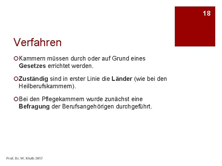 18 Verfahren ¡Kammern müssen durch oder auf Grund eines Gesetzes errichtet werden. ¡Zuständig sind