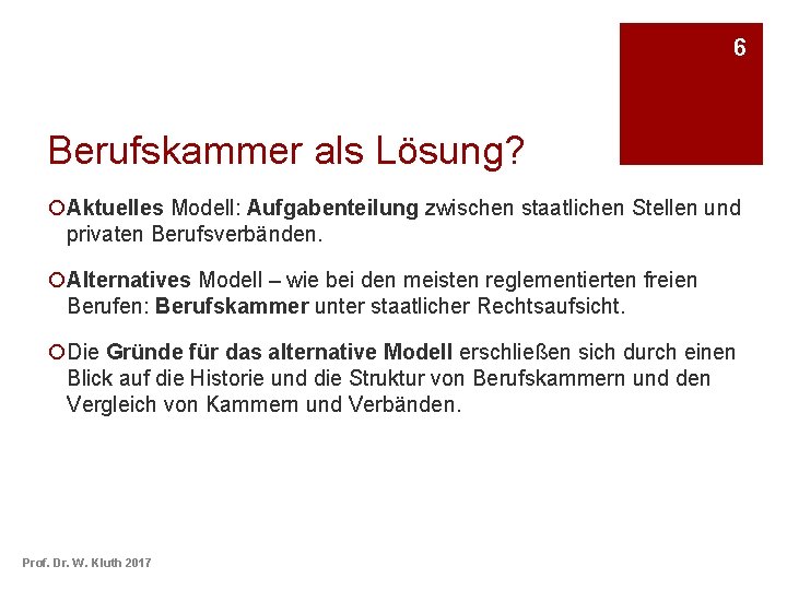 6 Berufskammer als Lösung? ¡Aktuelles Modell: Aufgabenteilung zwischen staatlichen Stellen und privaten Berufsverbänden. ¡Alternatives