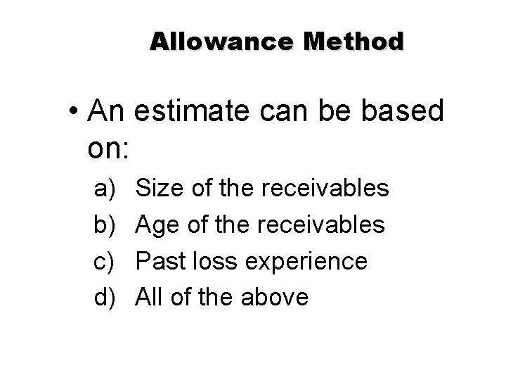 Allowance Method • An estimate can be based on: a) b) c) d) Size