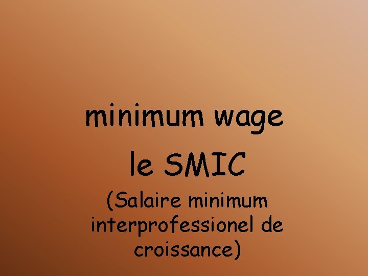 minimum wage le SMIC (Salaire minimum interprofessionel de croissance) 