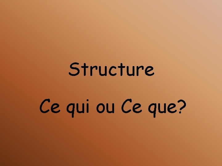 Structure Ce qui ou Ce que? 