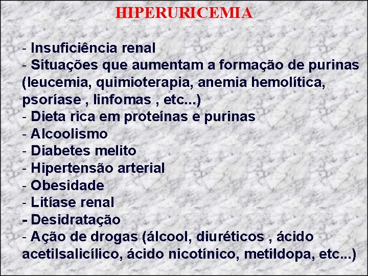 HIPERURICEMIA - Insuficiência renal - Situações que aumentam a formação de purinas (leucemia, quimioterapia,