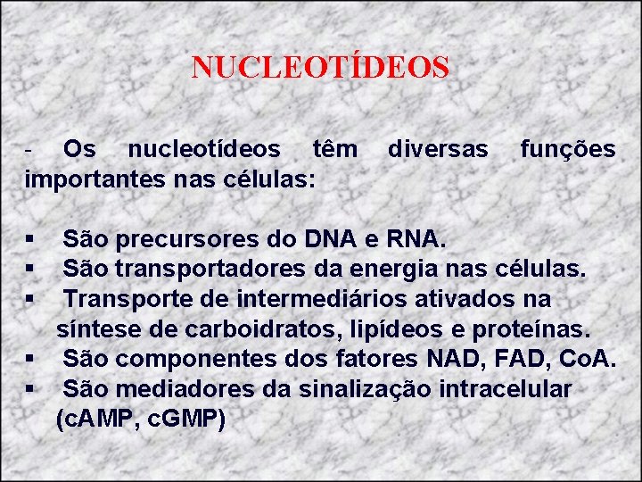 NUCLEOTÍDEOS - Os nucleotídeos têm diversas funções importantes nas células: § São precursores do